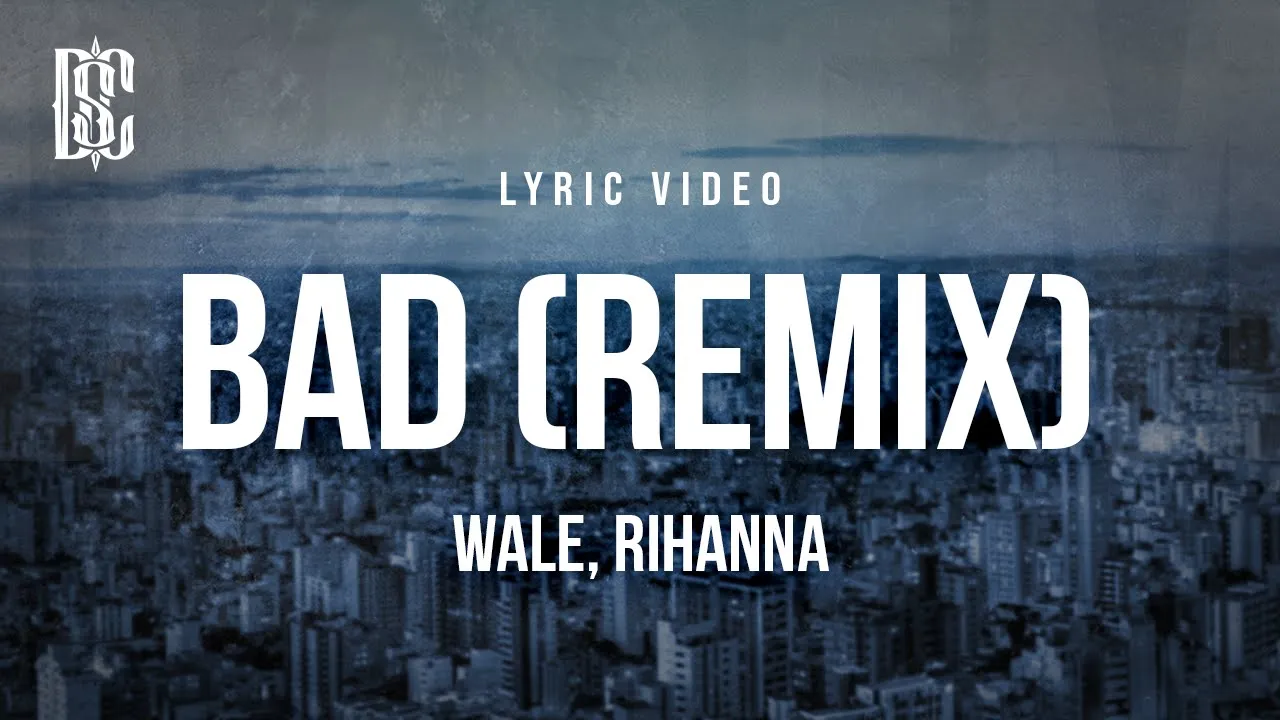 Wale feat. Rihanna - Bad (Remix) | Lyrics