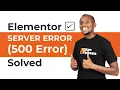 Elementor Server Error 500 Error Solved Quickly 2022 Tutorial