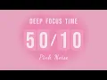 Pink Noise Pomodoro Timer Deep Focus Sessions for AD 7-Hour Study