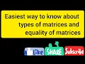 types of matrices and equality of matrices how to know that two matrices are equal