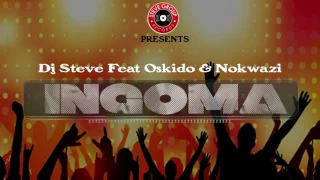 dj steve ft oskido u0026 nokwazi ingoma