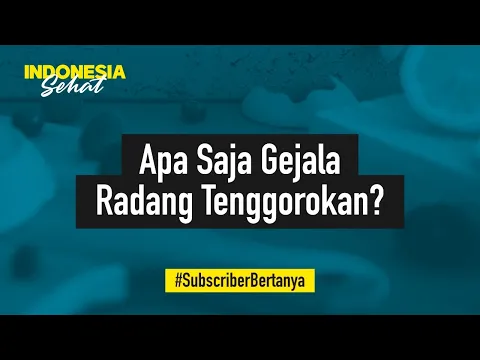 Kenali Gejala dan Cara Atasi Radang Tenggorokan | Indonesia Sehat