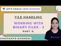 File Handling Working with Binary Files - 2 Part 6 CBSE Science Chaitanya Khandal