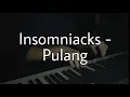 Download Lagu Insomniacks - Pulang (Piano Cover)