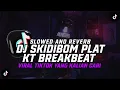 Download Lagu DJ Skidibom Plat KT Breakbeat ( Slowed And Reverb ) MENGKANE VIRAL TIKTOK YANG KALIAN CARI !!!