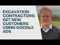Excavation Contractors Get New Customers Using Google Ads