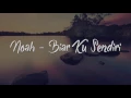Download Lagu NOAH - BIAR KU SENDIRI