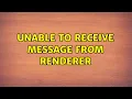 Unable to receive message from renderer