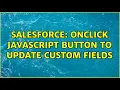 Salesforce OnClick Javascript button to update custom fields