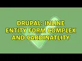 Drupal Inline entity form complex and cardinatlity