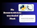 How to Fix Access to 127 0 0 1 was denied in Flask Quick and Easy Solution