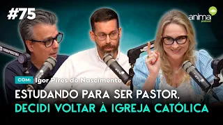 Estudando para ser pastor, decidi voltar à Igreja Católica | EP #75 | com Igor Pires do Nascimento