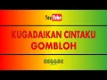 Download Lagu KUGADAIKAN CINTAKU (di radio) - GOMBLOH (KARAOKE REGGAE)