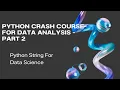 Python Crash Course for Data Analysis - Part 2 Python for Data Analysis