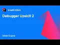 IntelliJ IDEA Debugger Upskill - 2