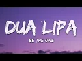 Dua Lipa - Be The One (Lyrics)