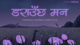 Download Prabesh Kumar Shrestha - Darauchha Mann [Official Lyrical Video] Prod. Foeseal MP3