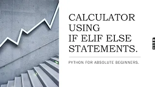 HOW TO MAKE A SIMPLE CALCULATOR IN PYTHON IF ELIF ELSE PYTHON FOR ABSOLUTE BEGINNERS