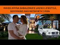 Aryna Sabalenka Lavish Lifestyle 2026 EXPOSED Net Worth Boyfriend Ex-BF cause of d ath Invests