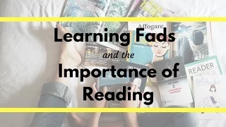 Learning Fads and the Importance of Reading