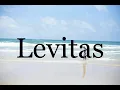 How To Pronounce Levitas Pronunciation Of Levitas