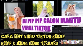 Download CARA EDIT VIDIO TIKTOK JEDAG JEDUG DJ PIP PIP CALON MANTU MP3