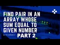 Solution to Find all pairs of an integer array whose sum is equal to a given number PART 2
