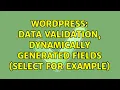Wordpress Data Validation dynamically generated fields select for example
