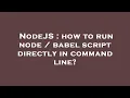 NodeJS how to run node babel script directly in command line