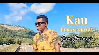 Download Kau bukan dirimu,Cover by Jhon seran MP3