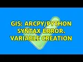 GIS Syntax Error Variable Creation 2 Solutions