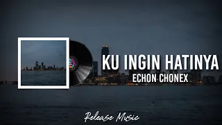 Download Ku Ingin Hatinya - Echon Chonex [ Lirik Video ] MP3