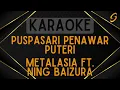 Download Lagu Metalasia ft Ning Baizura - Puspasari Penawar Puteri [Karaoke]