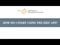 How Do I Start Using the ERIC API