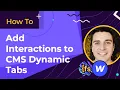 2020 Add Interactions to CMS Dynamic Tabs How To - CMS Library for Webflow