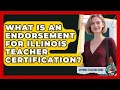 What Is An Endorsement For Illinois Teacher Certification - Aspiring Teacher Guide