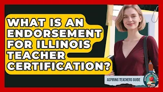 What Is An Endorsement For Illinois Teacher Certification - Aspiring Teacher Guide