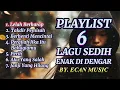 Download Lagu Playlist 6 - Lagu Sedih Lagu Enak 2025 + Lirik - By. Ecan Music