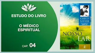 “Nosso Lar” (Chico Xavier / André Luiz) - Cap. 4 - O Medico Espiritual