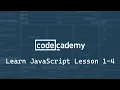 Codecademy Learn JavaScript Introduction Exercises 1-4