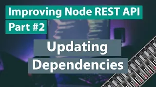 Improving Node REST API Part - Updating Dependencies