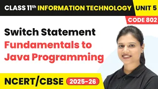 Switch Statement - Fundamentals to Java Programming Class 11 IT Unit 5 Code 802 Part B
