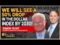 SIMON HUNT We will see a 50 drop in the U S dollar index DXY by 2030