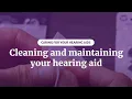 Cleaning and maintaining your hearing aid