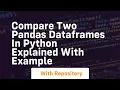Compare two pandas dataframes in python explained with example