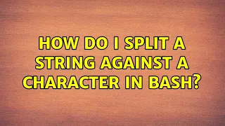 How do I split a string against a character in BASH 5 Solutions