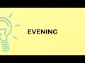 What is the meaning of the word EVENING