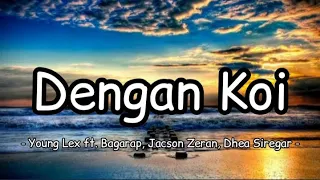 young lex dengan koi lirik ft bagarap jacson zeran dhea sirega