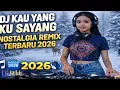 Lagu DJ Kau Yang Ku Sayang – Nostalgia Remix Terbaru 2026 🎧