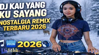 dj kau yang ku sayang nostalgia remix terbaru 2026 